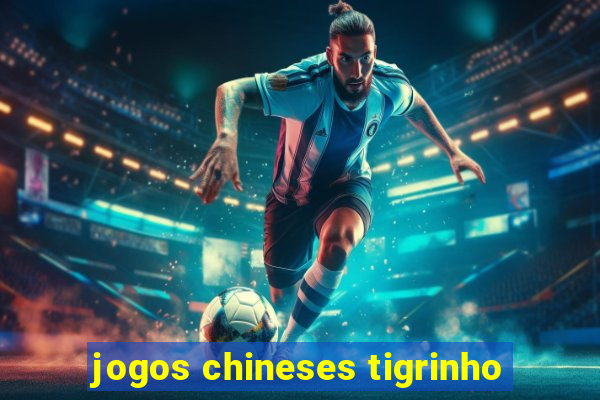 jogos chineses tigrinho